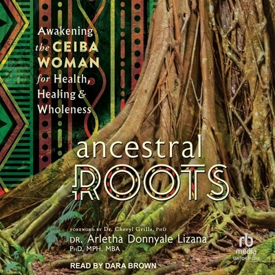 Ancestral Roots: Awakening the Ceiba Woman for Health, Healing & Wholeness by Mba