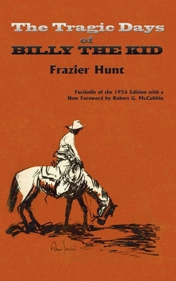 The Tragic Days of Billy the Kid: Facsimile of the 1956 edition by Hunt, Frazier