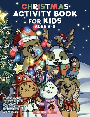 Christmas Activity Book for Kids Ages 6-8: Christmas Coloring Book, Dot to Dot, Maze Book, Kid Games, and Kids Activities by Young Dreamers Press