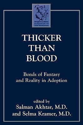Thicker Than Blood: Bonds of Fantasy and Reality in Adoption by Akhtar, Salman