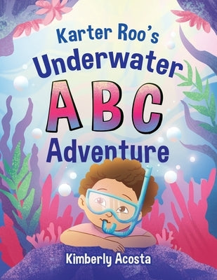 Karter Roo's Underwater ABC Adventure by Acosta, Kimberly