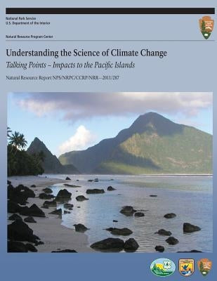 Understanding the Science of Climate Change Talking Points ? Impacts to the Pacific Islands by Loehman, Rachel