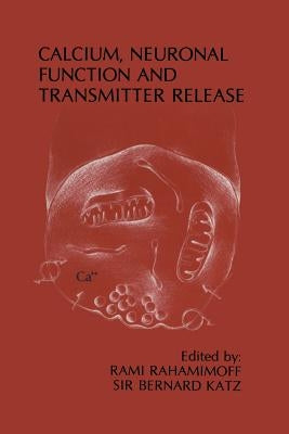 Calcium, Neuronal Function and Transmitter Release: Proceedings of the Symposium on Calcium, Neuronal Function and Transmitter Release Held at the Int by Rahamimoff, Rami