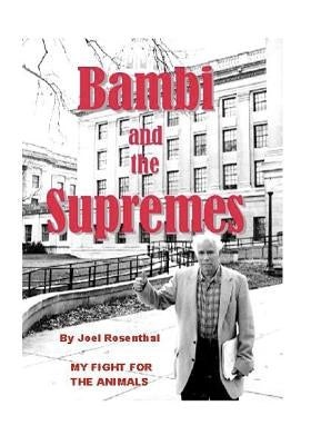 Bambi and the Supremes: My Fight for the Animals by Rosenthal, Joel