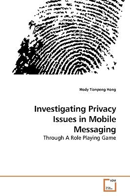 ﻿Investigating Privacy Issues in Mobile Messaging by Hong, Hody Tianpeng