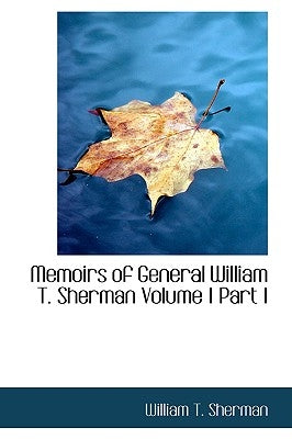 Memoirs of General William T. Sherman Volume I Part I by Sherman, William T.