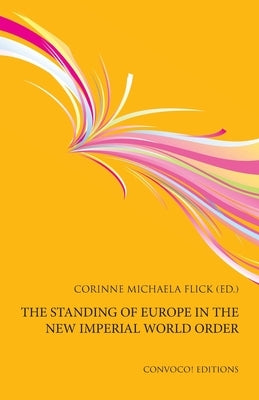 The Standing of Europe in the New Imperial World Order by Flick, Corinne Michaela