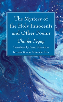 The Mystery of the Holy Innocents and Other Poems by Péguy, Charles