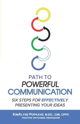 Path to Powerful Communication: Six Steps for Effectively Presenting Your Ideas by Popkave M. Ed, Kimalyse