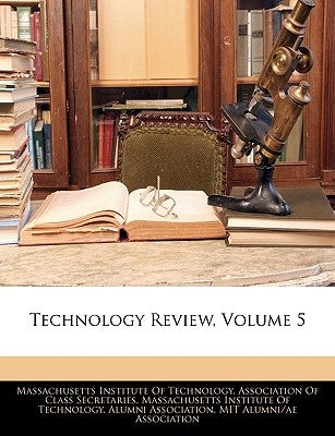 Technology Review, Volume 5 by Massachusetts Institute of Technology a.