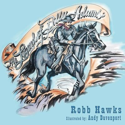 The Legend of Billy Adams: A cowboy story with a message for every child. by Davenport, Andy