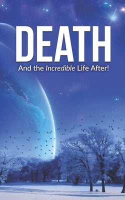 Death and the Incredible Life After! by B, T.