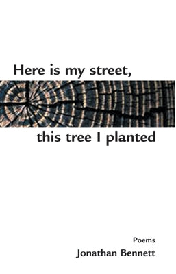 Here Is My Street, This Tree I Planted by Bennett, Jonathan