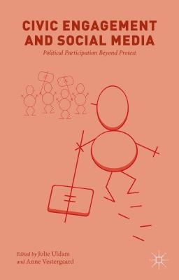 Civic Engagement and Social Media: Political Participation Beyond Protest by Uldam, J.