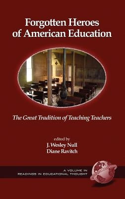 Forgotten Heroes of American Education: The Great Tradition of Teaching Teachers (Hc) by Null, J. Wesley
