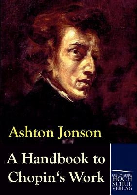 A Handbook to Chopin's Works by Jonson, Ashton