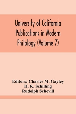 University Of California Publications In Modern Philology (Volume 7) by M. Gayley, Charles