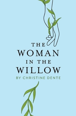 The Woman in the Willow by Dente, Christine