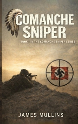 Comanche Sniper: Book I In The Comanche Sniper Series by Mullins, James