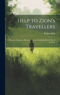 Help to Zion's Travellers: Being an Attempt to Remove Various Stumbling Blocks out of the Way by Hall, Robert