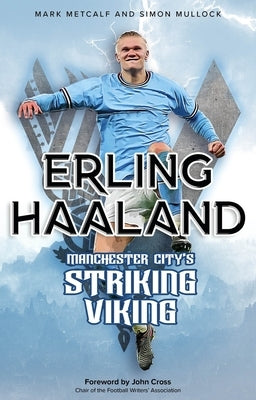 Erling Haaland: Manchester City's Striking Viking by Metcalf, Mark