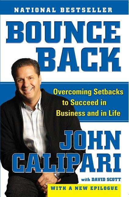 Bounce Back: Overcoming Setbacks to Succeed in Business and in Life by Calipari, John