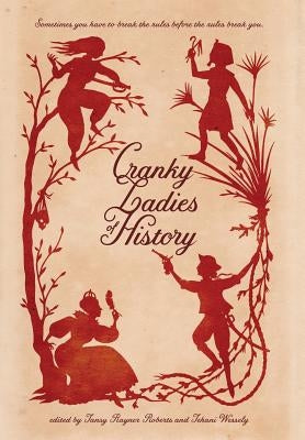 Cranky Ladies of History by Wessely, Tehani