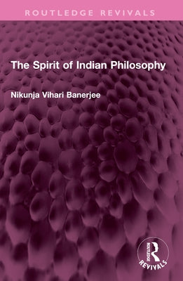 The Spirit of Indian Philosophy by Banerjee, Nikunja Vihari