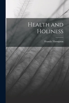 Health and Holiness by Thompson, Francis