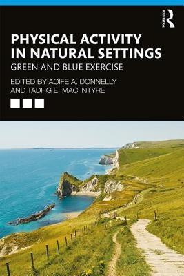 Physical Activity in Natural Settings: Green and Blue Exercise by Donnelly, Aoife A.
