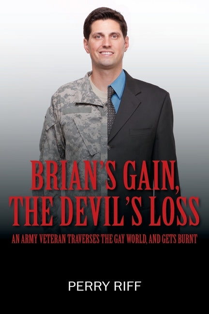 Brian's Gain, The Devil's Loss: Any Army Veteran Traverses the Gay World, And Gets Burnt by Riff, Perry