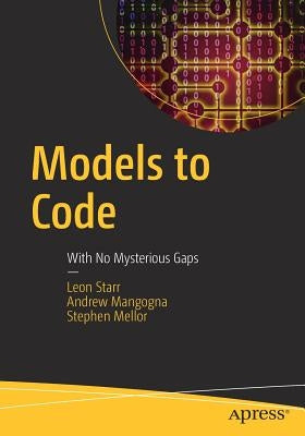 Models to Code: With No Mysterious Gaps by Starr, Leon