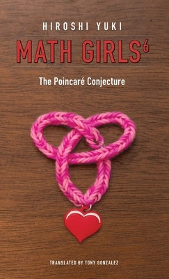 Math Girls 6: The Poincaré Conjecture by Yuki, Hiroshi