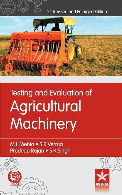 Testing and Evaluation of Agricultural Machinery 2nd Revised and Enlarged Edition by Mehta, M. L. Et Al
