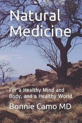 Natural Medicine: For a Healthy Mind and Body, and a Healthy World by Camo, Bonnie