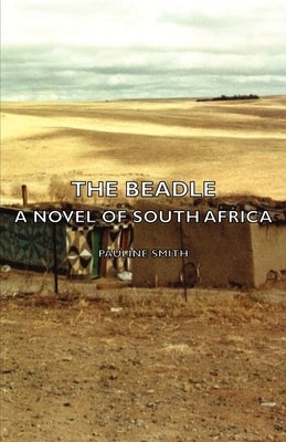 The Beadle - A Novel of South Africa by Smith, Pauline