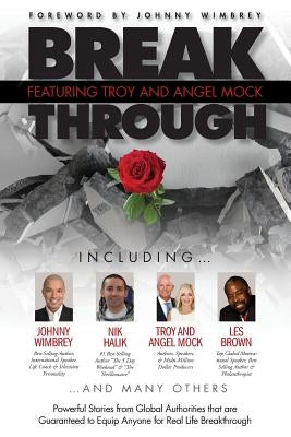Break Through Featuring Troy and Angel Mock: Powerful Stories from Global Authorities That Are Guaranteed to Equip Anyone for Real Life Breakthroughs by Mock, Troy And Angel