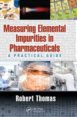 Measuring Elemental Impurities in Pharmaceuticals: A Practical Guide by Thomas, Robert