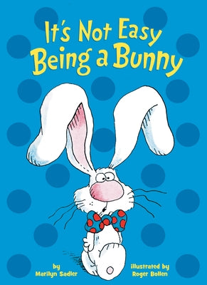It's Not Easy Being a Bunny by Sadler, Marilyn