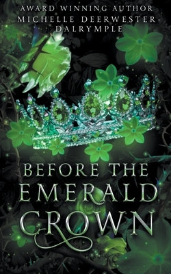 Before the Emerald Crown by Deerwester-Dalrymple, Michelle