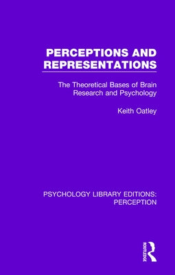 Perceptions and Representations: The Theoretical Bases of Brain Research and Psychology by Oatley, Keith