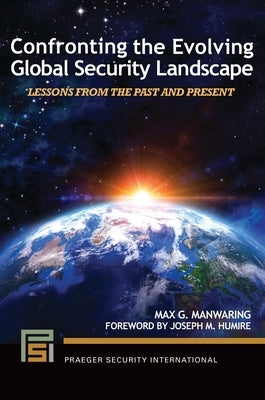 Confronting the Evolving Global Security Landscape: Lessons from the Past and Present by Manwaring, Max G.