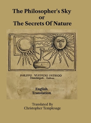 The Philosopher's Sky or The Secrets Of Nature by Philippo Ulstadio Patricio