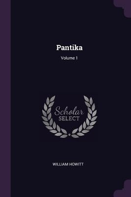 Pantika; Volume 1 by Howitt, William