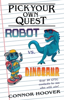 Pick Your Own Quest: Robot vs. Dinosaur by Hoover, Connor