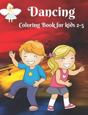 Dancing - Coloring Book for kids 2-5: Dancer Gifts For Kids Ages 2-5 - Includes 35 Color-In Illustrations Featuring Ballet Shoes, Ballerinas, Tutus, D by Ysp, Coloring