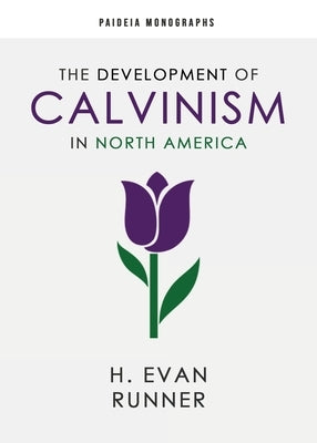 The Development of Calvinism in North America by Runner, H. Evan