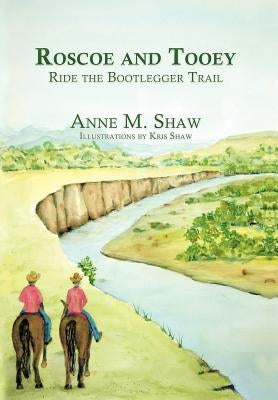 Roscoe and Tooey Ride the Bootlegger Trail by Shaw, Anne M.