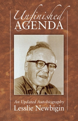 Unfinished Agenda by Newbigin, Lesslie