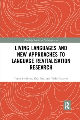Living Languages and New Approaches to Language Revitalisation Research by Stebbins, Tonya